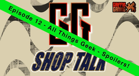 GG Shop Talk Ep.12 - All Things Geek - Spoilers!