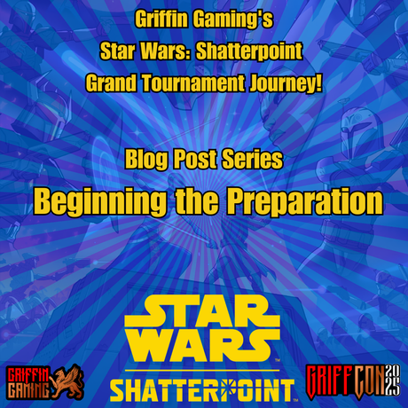 Beginning the Preparation: Griffin Gaming's Star Wars: Shatterpoint Grand Tournament Journey!