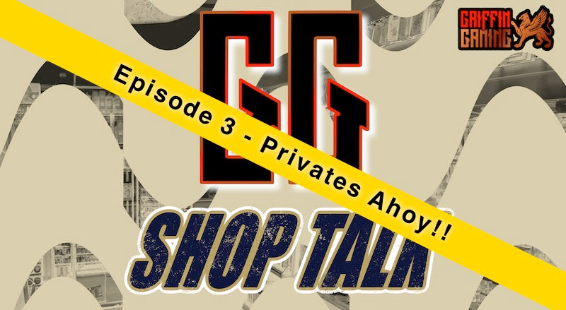 GG Shop Talk Episode 3 - Privates Ahoy!!