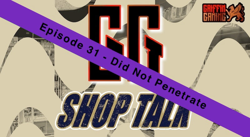 GG Shop Talk Ep.31 - Did Not Penetrate