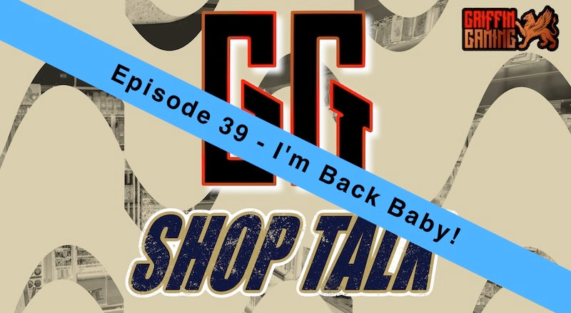 GG Shop Talk Ep.39 - I'm Back Baby