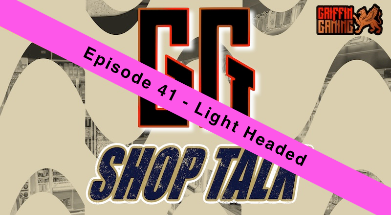 GG Shop Talk Ep.41 - Light Headed