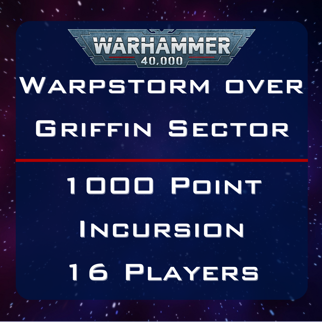 Warpstorm over Griffin Sector - 1000 Point Incursion Tournament - 16th November 2024